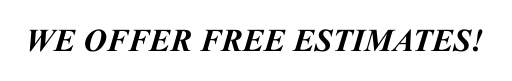 WE OFFER FREE ESTIMATES!