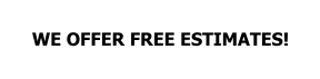 WE OFFER FREE ESTIMATES!